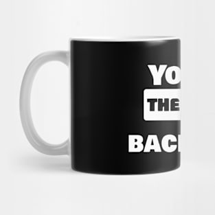 You are the cause of my back pain Mug